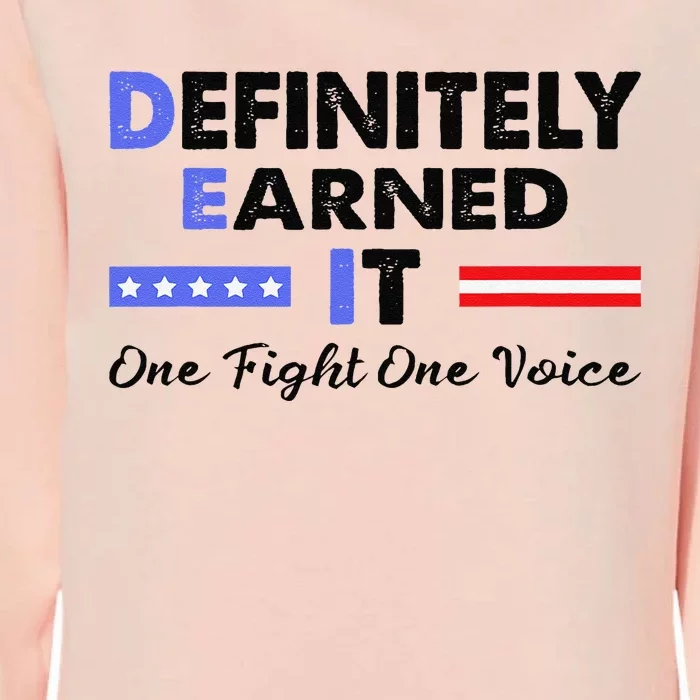 Definitely Earned It One Fight One Voice Funny Political Womens California Wash Sweatshirt