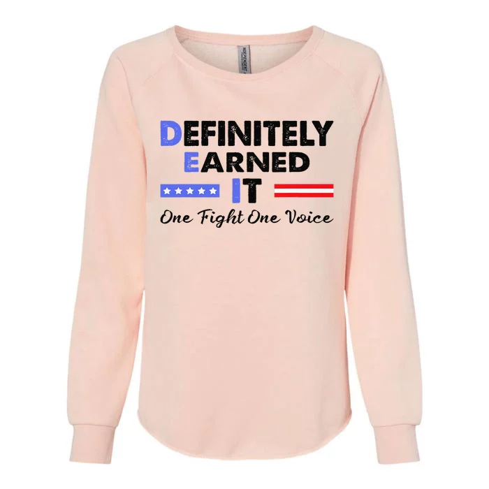 Definitely Earned It One Fight One Voice Funny Political Womens California Wash Sweatshirt