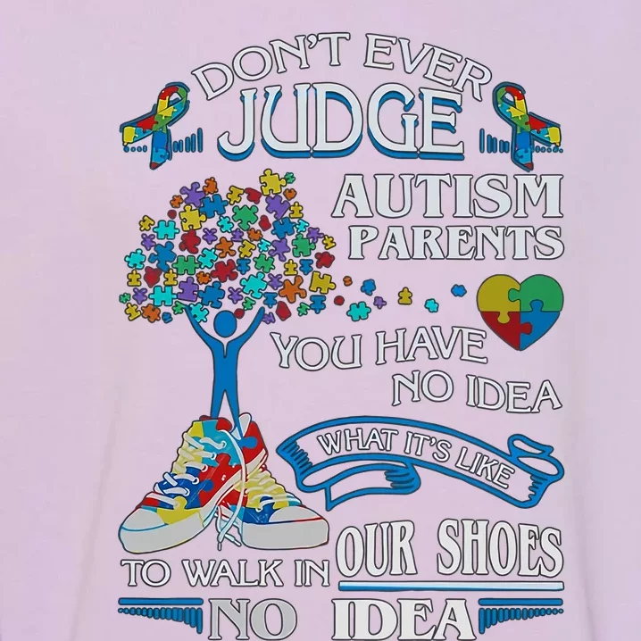 Don't Ever Judge Autism Parents You Have No Idea Autism Mom Neurodiversity Garment-Dyed Sweatshirt