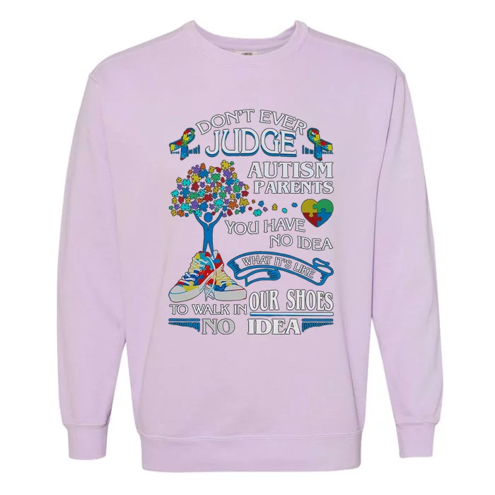 Don't Ever Judge Autism Parents You Have No Idea Autism Mom Neurodiversity Garment-Dyed Sweatshirt