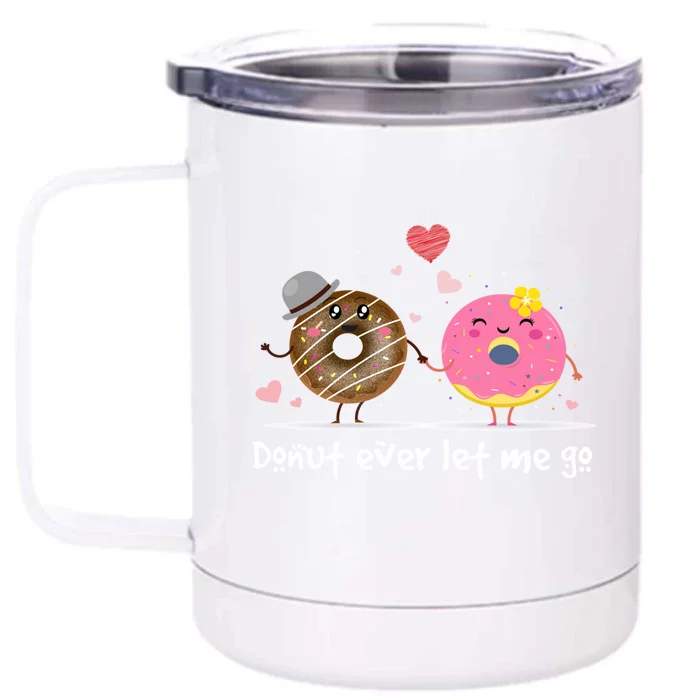 Donut Ever Let Me Go Donut Valentine's Day Meaningful Gift Front & Back 12oz Stainless Steel Tumbler Cup