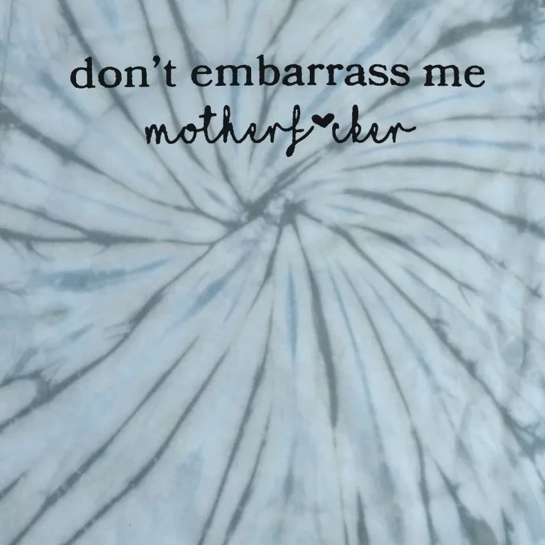 Dont Embarrass Me Tie-Dye T-Shirt