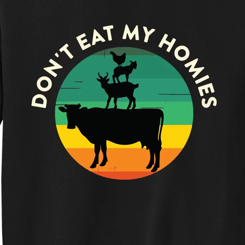 Dont Eat My Homies Vegan Vegetarian Quote Saying Meme Tall Sweatshirt