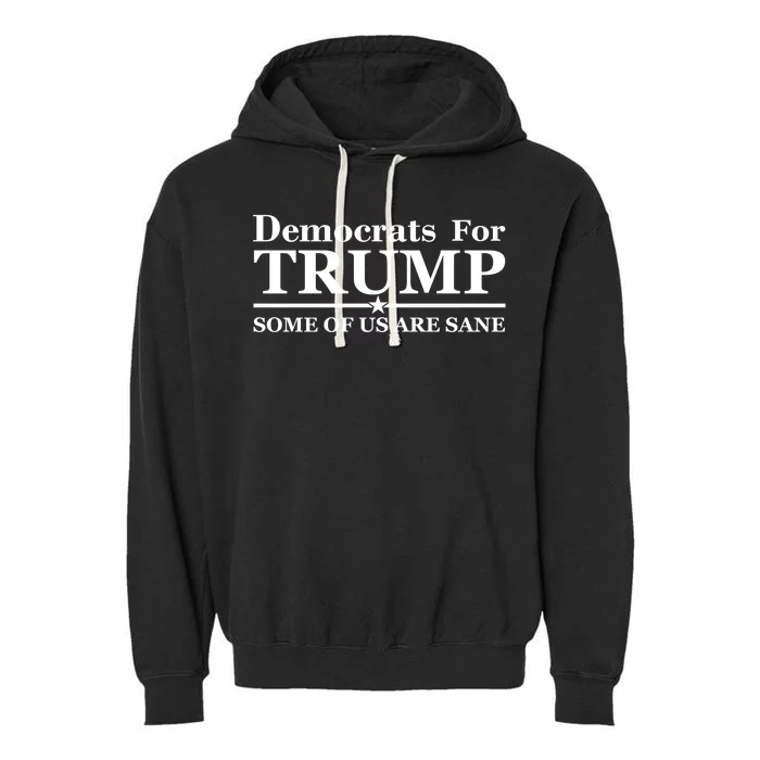 Democrats For Trump Some Of Us Are Sane Garment-Dyed Fleece Hoodie