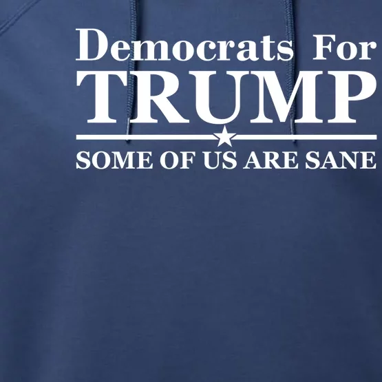 Democrats For Trump Some Of Us Are Sane Performance Fleece Hoodie