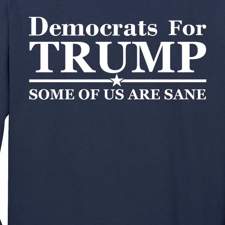 Democrats For Trump Some Of Us Are Sane Tall Long Sleeve T-Shirt