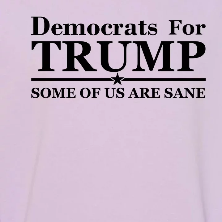 Democrats For Trump Some Of Us Are Sane Garment-Dyed Sweatshirt