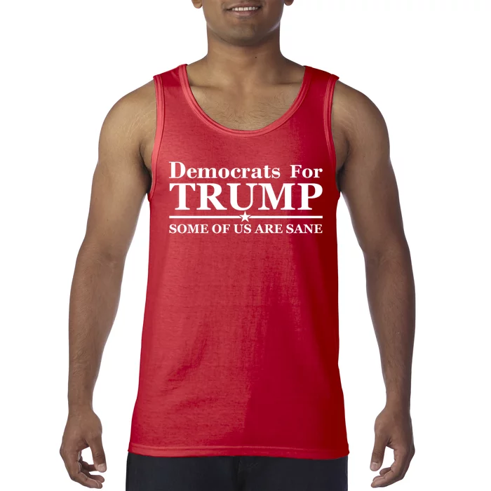 Democrats For Trump Some Of Us Are Sane Tank Top