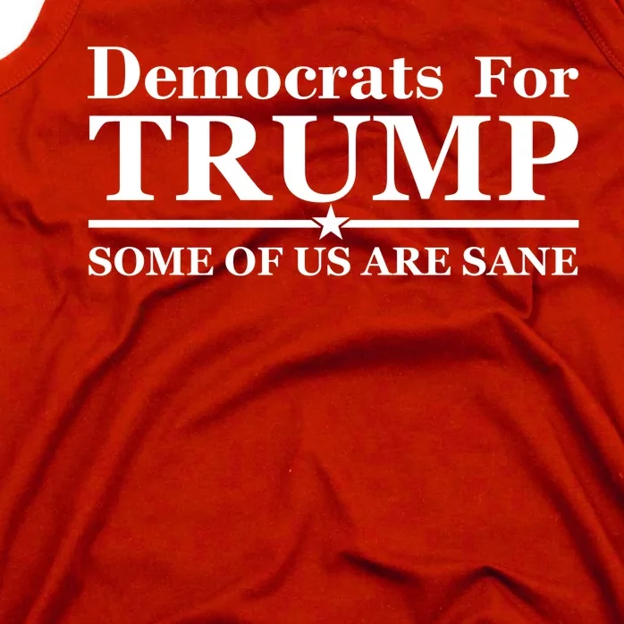 Democrats For Trump Some Of Us Are Sane Tank Top