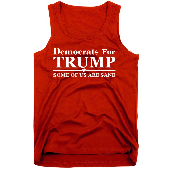 Democrats For Trump Some Of Us Are Sane Tank Top