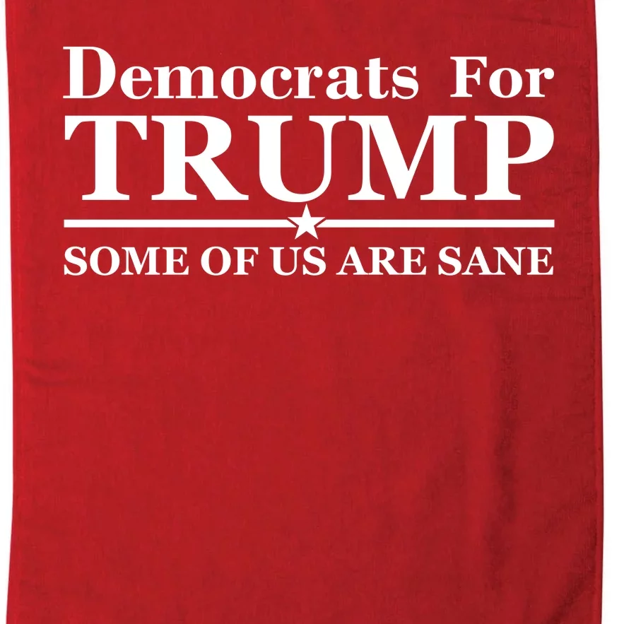 Democrats For Trump Some Of Us Are Sane Platinum Collection Golf Towel