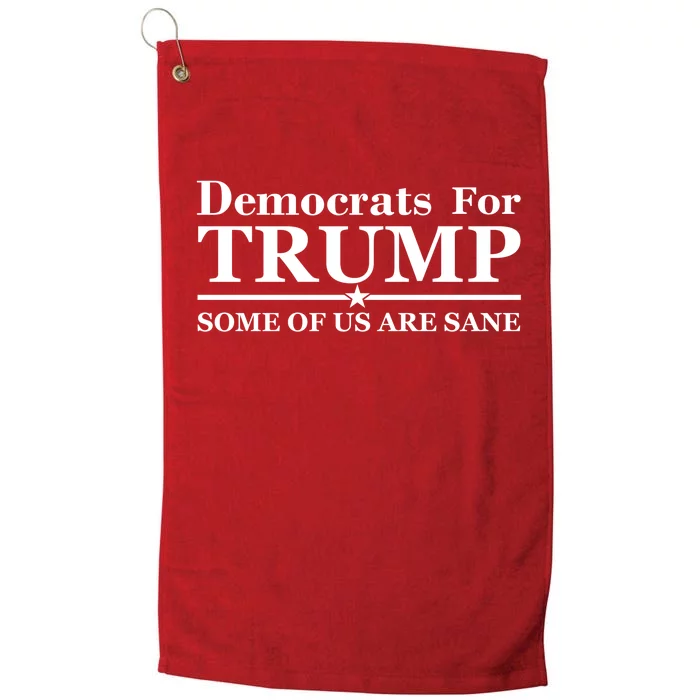 Democrats For Trump Some Of Us Are Sane Platinum Collection Golf Towel