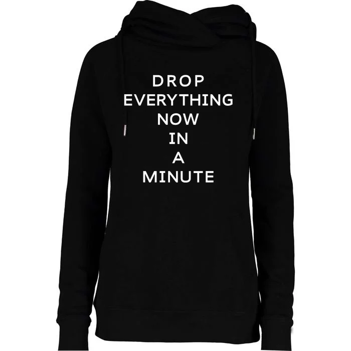 Drop Everything Now In A Minute Womens Funnel Neck Pullover Hood