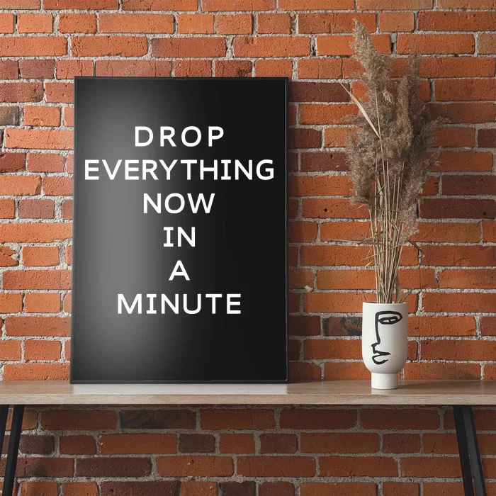 Drop Everything Now In A Minute Poster