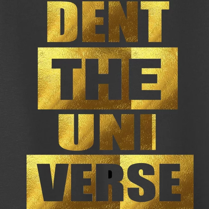 Dent The Universe Toddler T-Shirt