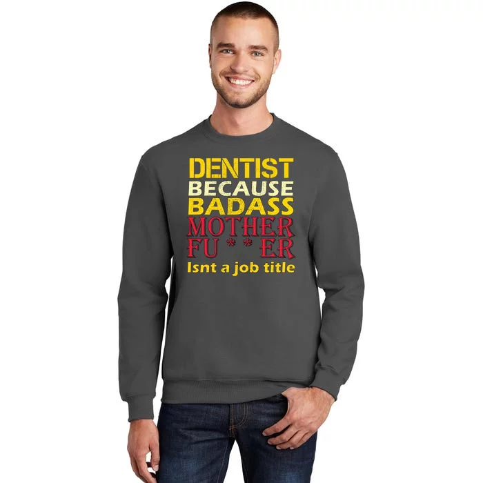 Dentist Badass Job Title Tall Sweatshirt