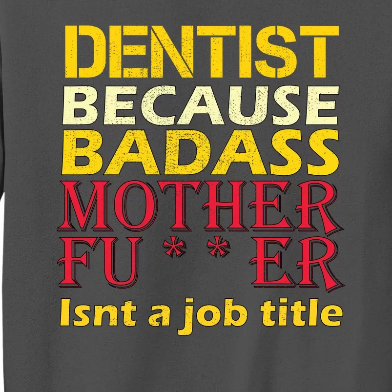 Dentist Badass Job Title Tall Sweatshirt