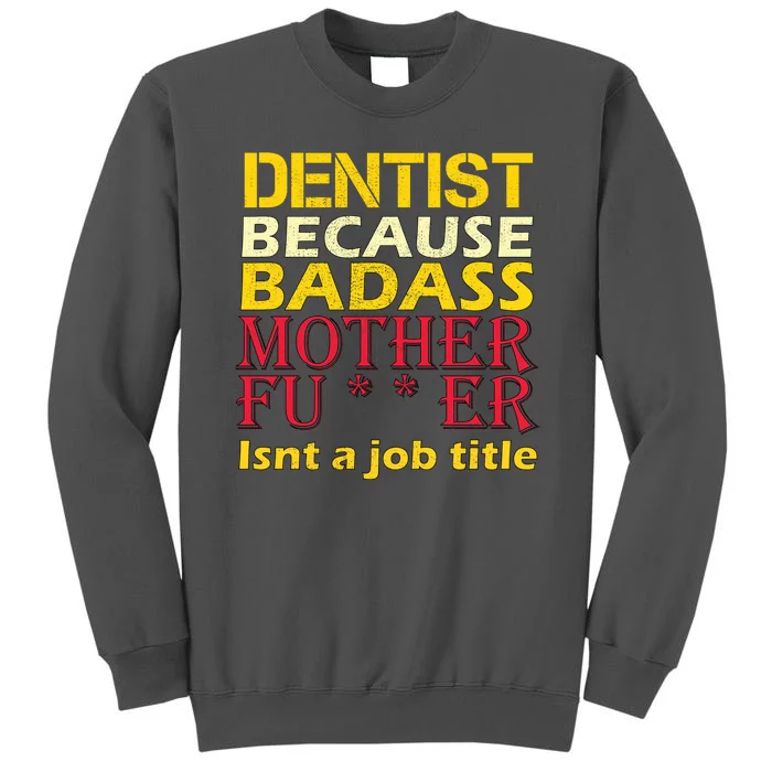 Dentist Badass Job Title Tall Sweatshirt