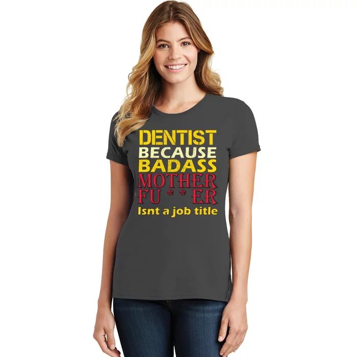 Dentist Badass Job Title Women's T-Shirt