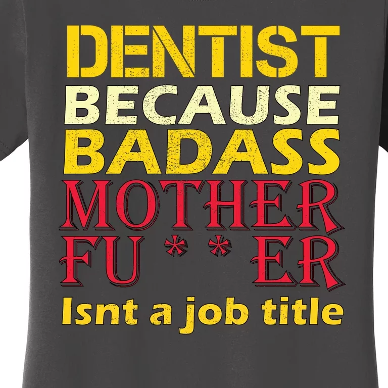 Dentist Badass Job Title Women's T-Shirt