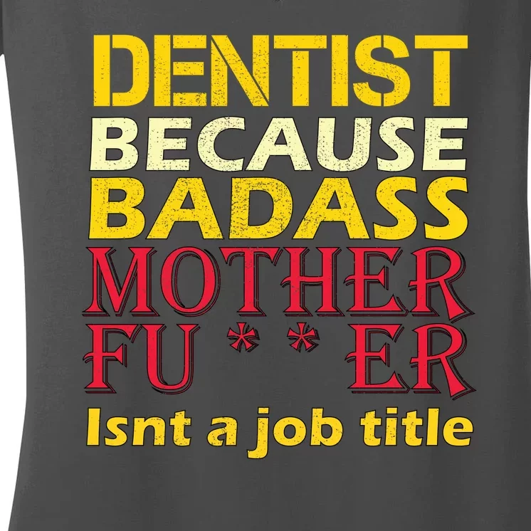 Dentist Badass Job Title Women's V-Neck T-Shirt