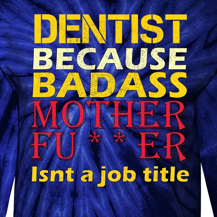 Dentist Badass Job Title Tie-Dye Long Sleeve Shirt