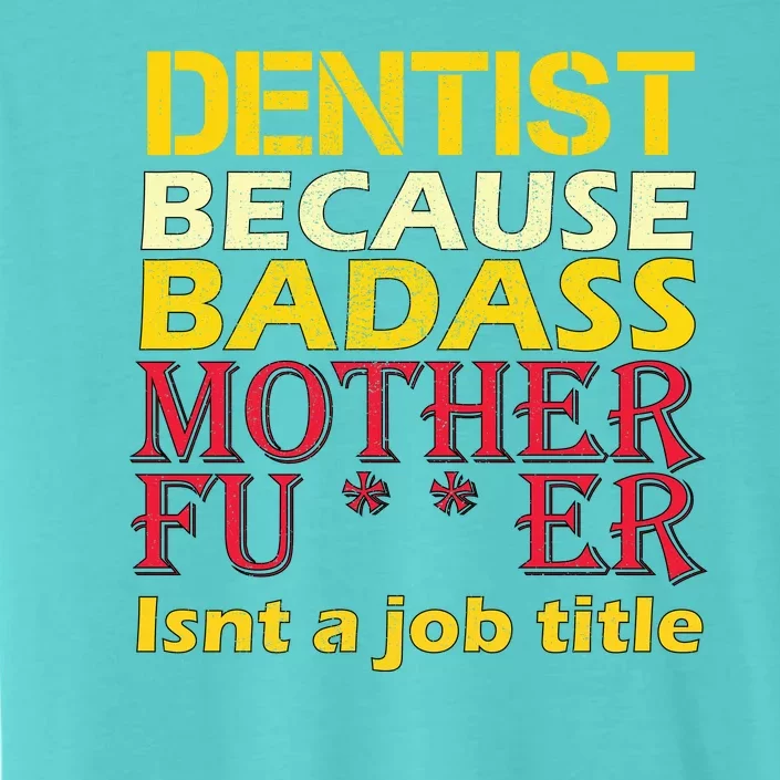 Dentist Badass Job Title ChromaSoft Performance T-Shirt