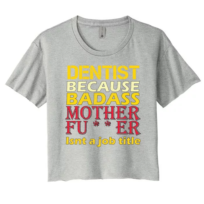 Dentist Badass Job Title Women's Crop Top Tee