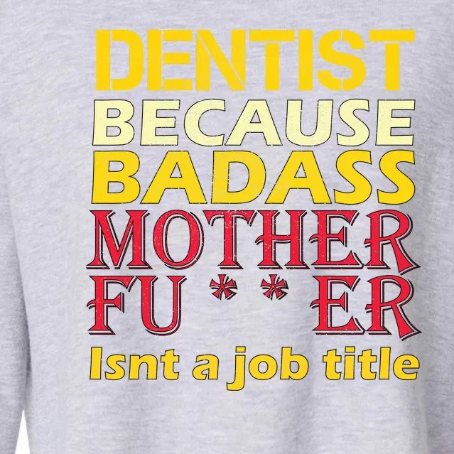 Dentist Badass Job Title Cropped Pullover Crew