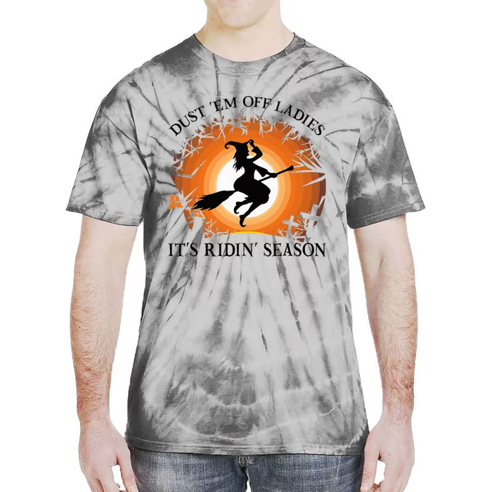 Dust Em Off Ladies Its Ridin Season Witch Halloween Tie-Dye T-Shirt