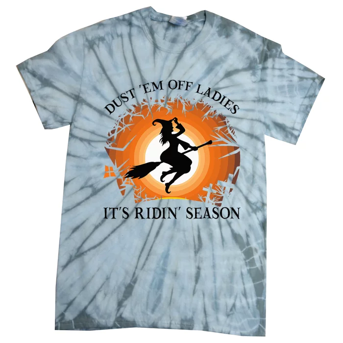 Dust Em Off Ladies Its Ridin Season Witch Halloween Tie-Dye T-Shirt