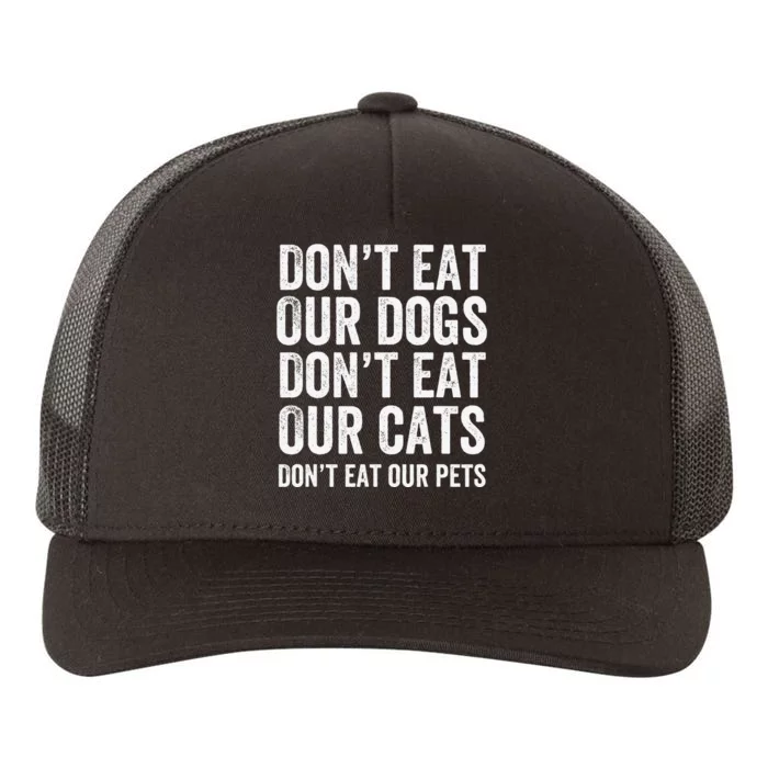 DonT Eat Our Dogs DonT Eat Our Cats DonT Eat Our Pets Gift Yupoong Adult 5-Panel Trucker Hat