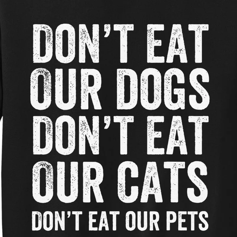 DonT Eat Our Dogs DonT Eat Our Cats DonT Eat Our Pets Gift Tall Sweatshirt