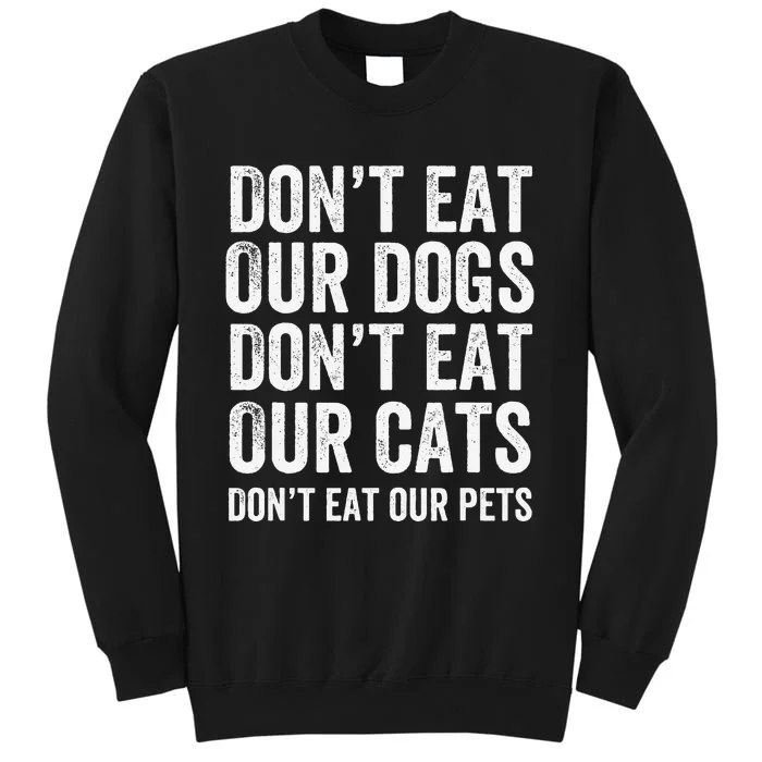 DonT Eat Our Dogs DonT Eat Our Cats DonT Eat Our Pets Gift Tall Sweatshirt