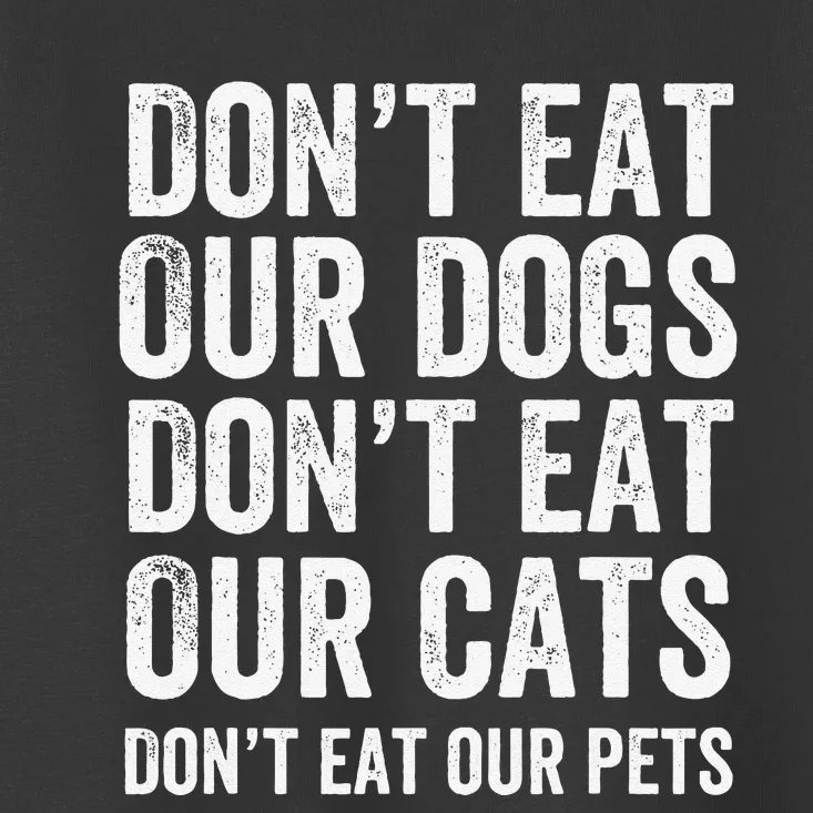 DonT Eat Our Dogs DonT Eat Our Cats DonT Eat Our Pets Gift Toddler T-Shirt