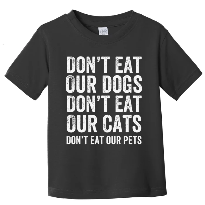 DonT Eat Our Dogs DonT Eat Our Cats DonT Eat Our Pets Gift Toddler T-Shirt