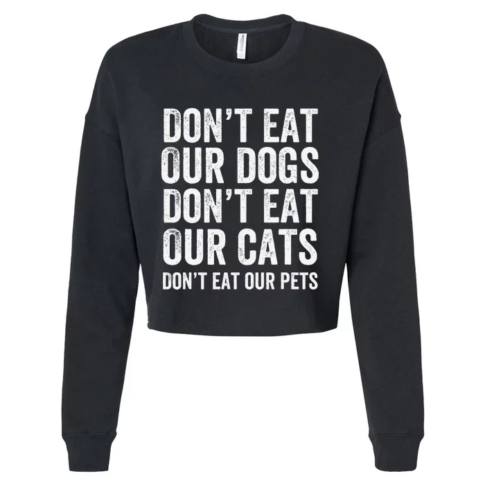 DonT Eat Our Dogs DonT Eat Our Cats DonT Eat Our Pets Gift Cropped Pullover Crew