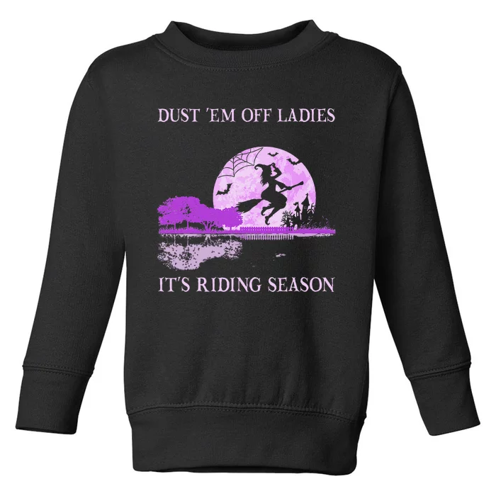 Dust Em Off Ladies ItS Riding Season Witch Halloween Toddler Sweatshirt