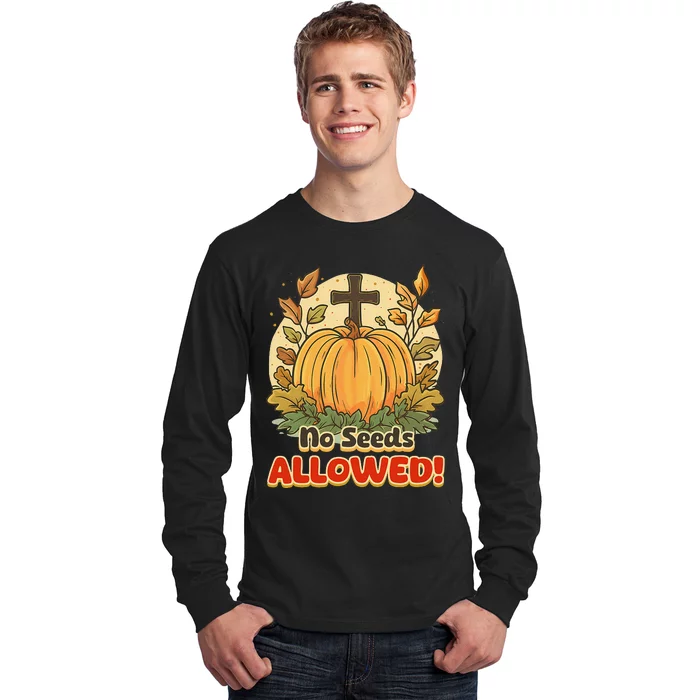 DonT Eat Pumpkin Seeds No Seeds Allowed! Long Sleeve Shirt