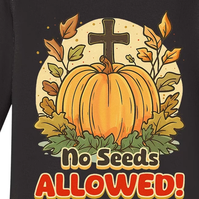 DonT Eat Pumpkin Seeds No Seeds Allowed! Baby Long Sleeve Bodysuit