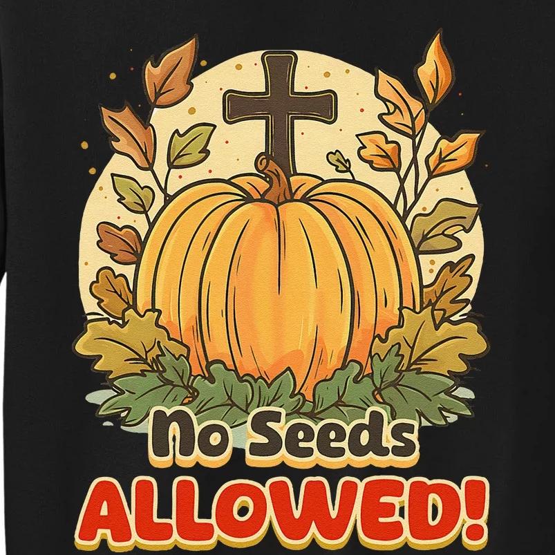 DonT Eat Pumpkin Seeds No Seeds Allowed! Tall Sweatshirt