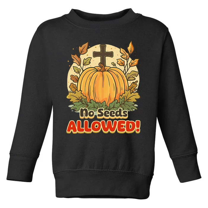 DonT Eat Pumpkin Seeds No Seeds Allowed! Toddler Sweatshirt