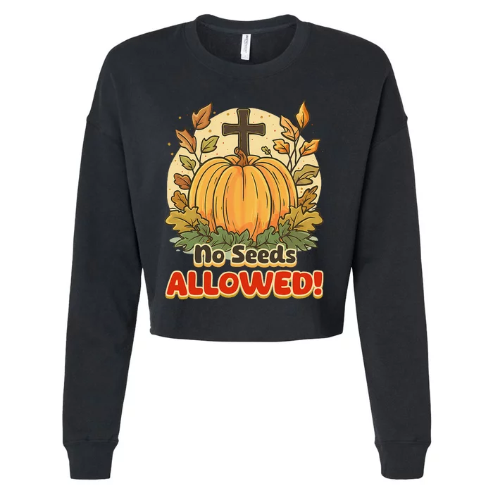 DonT Eat Pumpkin Seeds No Seeds Allowed! Cropped Pullover Crew