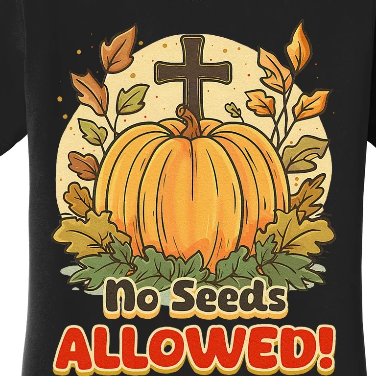 DonT Eat Pumpkin Seeds No Seeds Allowed! Women's T-Shirt