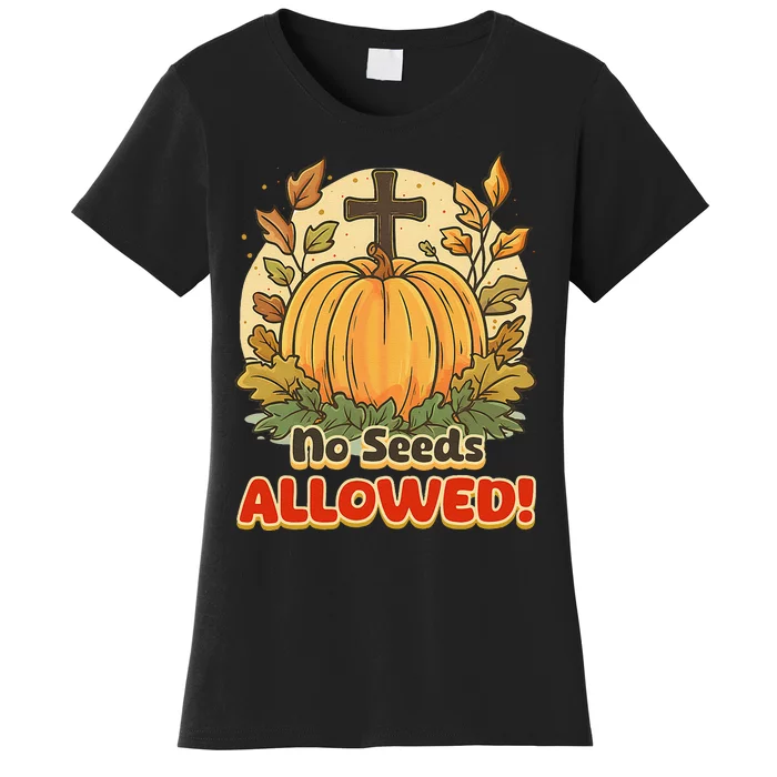 DonT Eat Pumpkin Seeds No Seeds Allowed! Women's T-Shirt