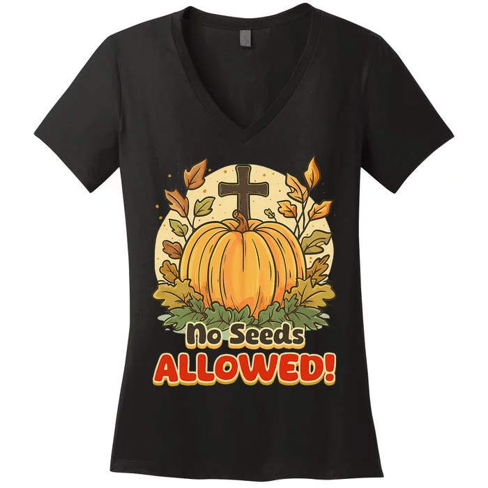 DonT Eat Pumpkin Seeds No Seeds Allowed! Women's V-Neck T-Shirt