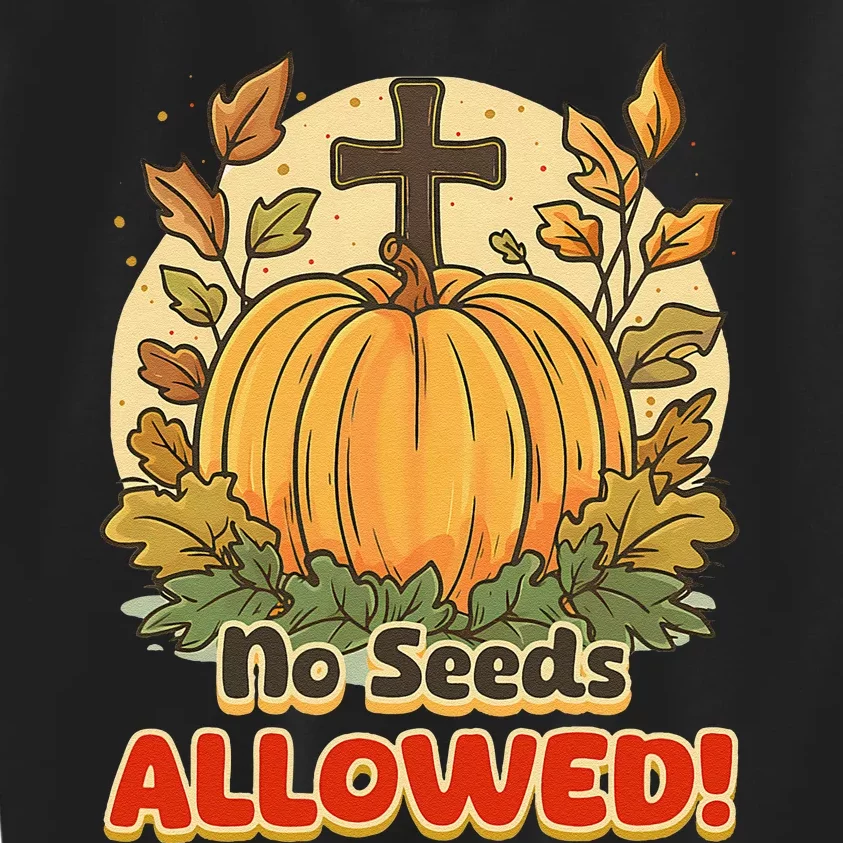 DonT Eat Pumpkin Seeds No Seeds Allowed! Kids Sweatshirt