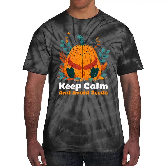 DonT Eat Pumpkin Seeds Keep Calm And Avoid Seeds Tie-Dye T-Shirt