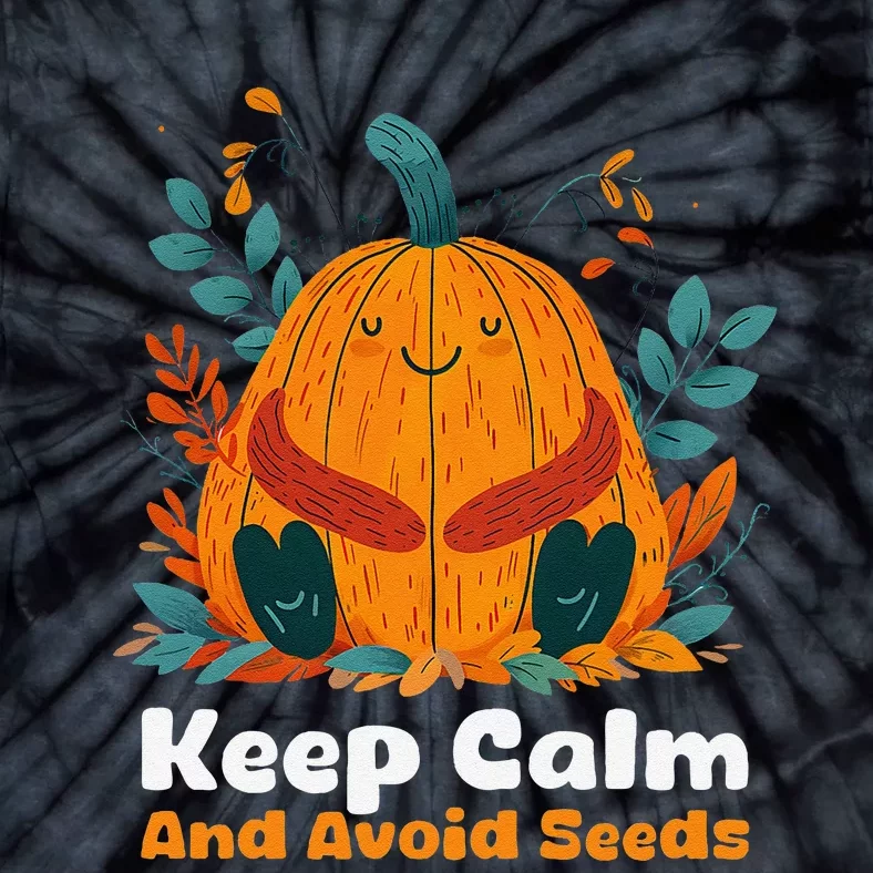 DonT Eat Pumpkin Seeds Keep Calm And Avoid Seeds Tie-Dye T-Shirt