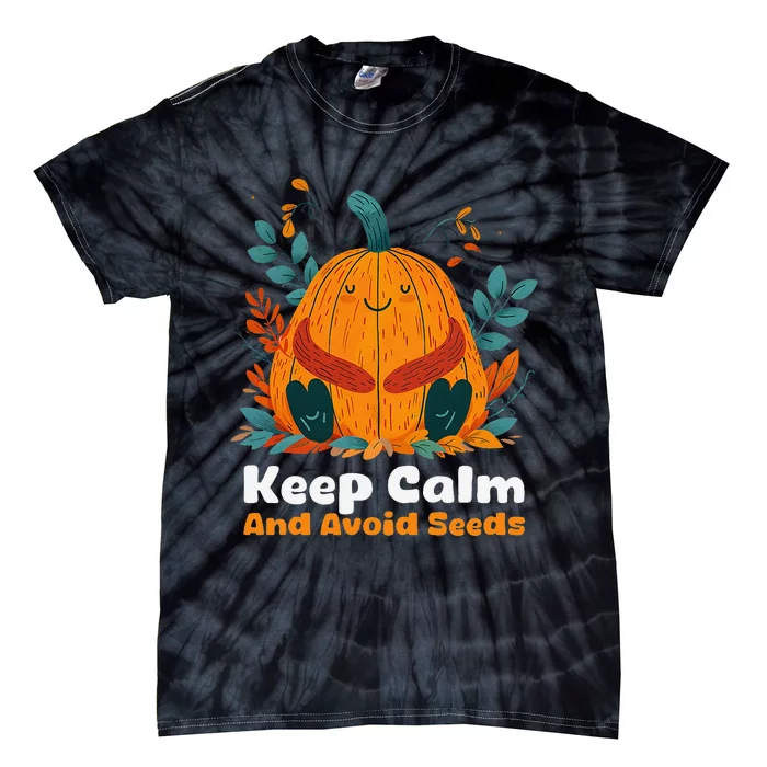 DonT Eat Pumpkin Seeds Keep Calm And Avoid Seeds Tie-Dye T-Shirt